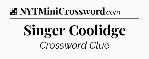 Solution: Singer Coolidge - NYT Crossword