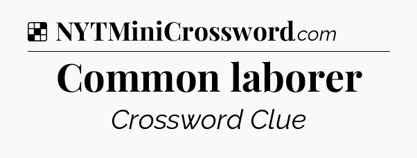 Solution: Common laborer - NYT Crossword