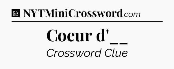 Coeur d'__ - LA Times Crossword