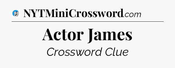 Actor James Crossword Clue