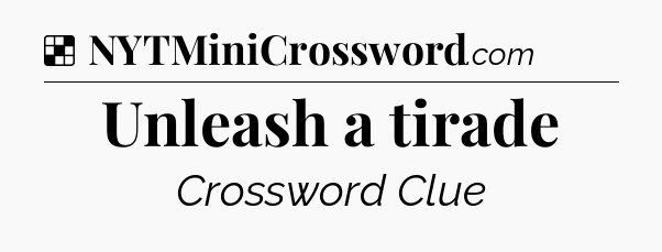 Solution: Unleash a tirade - NYT Crossword