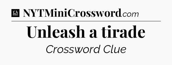 Unleash a tirade - LA Times Crossword