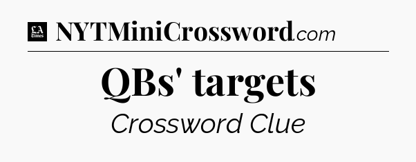 QBs' targets - LA Times Crossword