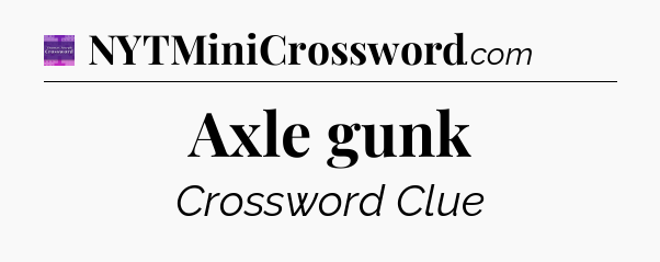 Axle gunk - Thomas Joseph Crossword