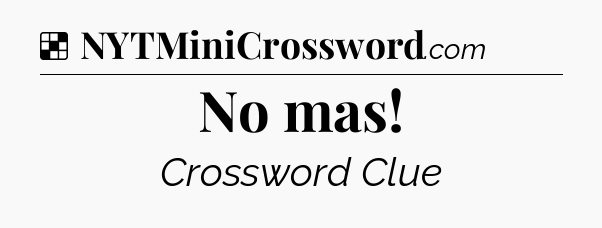 Solution: No mas - NYT Crossword