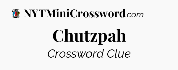 Chutzpah Crossword Clue