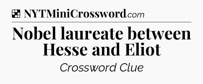 Solution: Nobel laureate between Hesse and Eliot - NYT Crossword