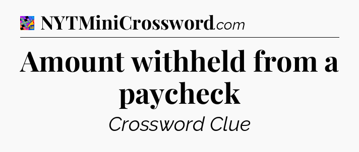 Amount withheld from a paycheck Crossword Clue