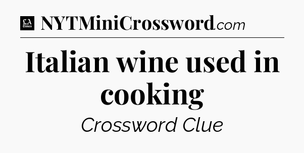 Italian wine used in cooking - LA Times Crossword