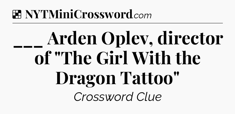 Solution: ___ Arden Oplev, director of 