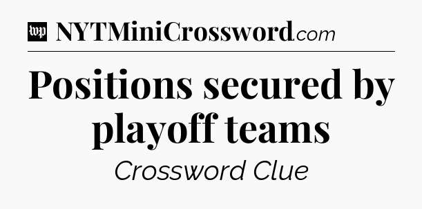 Positions secured by playoff teams Crossword Clue