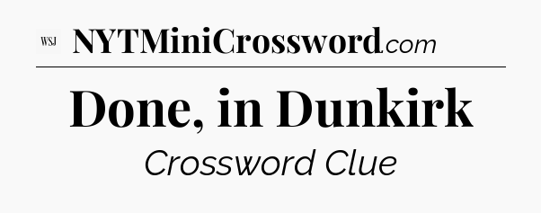 Done, in Dunkirk - WSJ Crossword