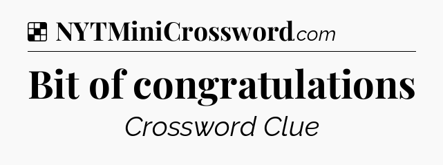 Solution: Bit of congratulations - NYT Crossword
