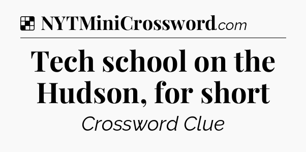 Solution: Tech school on the Hudson, for short - NYT Crossword