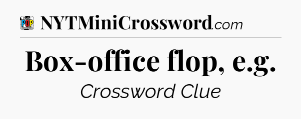 Box-office flop, e.g Crossword Clue