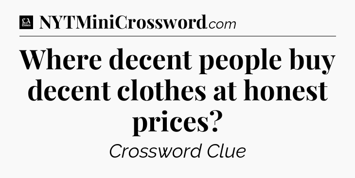 Where decent people buy decent clothes at honest prices - LA Times Crossword