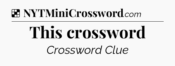 Solution: This crossword - NYT Crossword