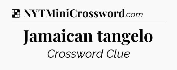 Solution: Jamaican tangelo - NYT Crossword
