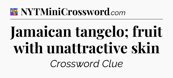 Jamaican tangelo; fruit with unattractive skin Codycross