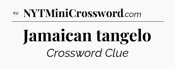 Jamaican tangelo - WSJ Crossword