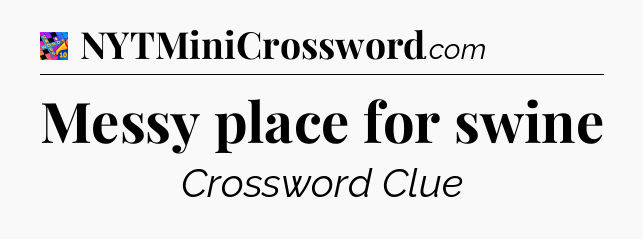 Messy place for swine Crossword Clue