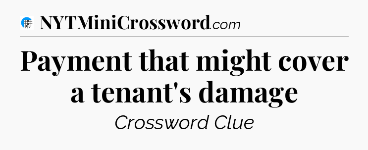 Payment that might cover a tenant's damage Crossword Clue
