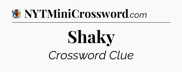Shaky Crossword Clue