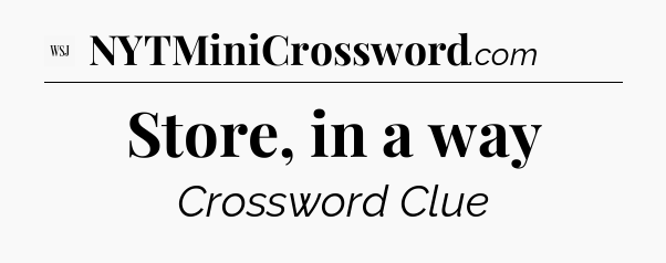 Store, in a way - WSJ Crossword