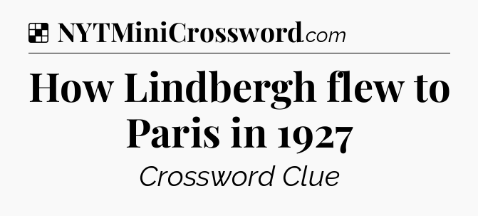 Solution: How Lindbergh flew to Paris in 1927 - NYT Crossword