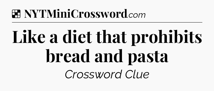 Solution: Like a diet that prohibits bread and pasta - NYT Crossword