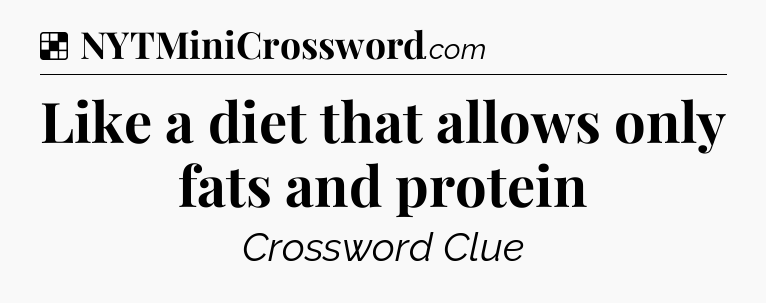 Solution: Like a diet that allows only fats and protein - NYT Crossword