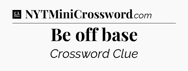 Be off base - LA Times Crossword