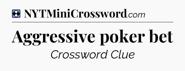 Solution: Aggressive poker bet - NYT Mini Crossword