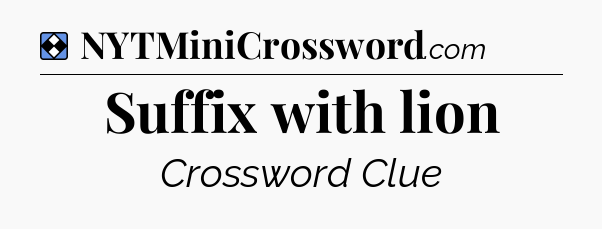 Solution: Suffix with lion - NYT Mini Crossword