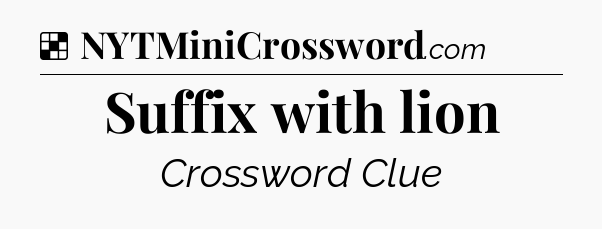 Solution: Suffix with lion - NYT Crossword