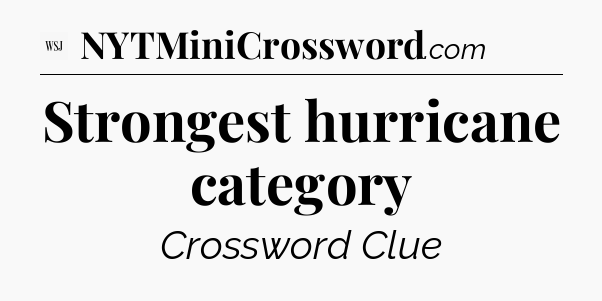 Strongest hurricane category - WSJ Crossword
