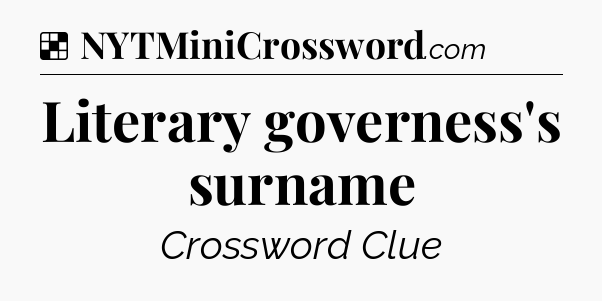Solution: Literary governess's surname - NYT Crossword