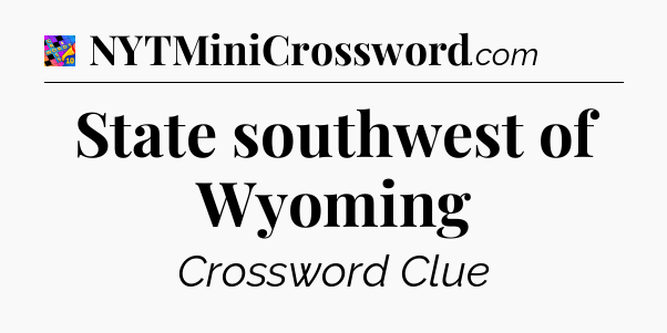 State southwest of Wyoming Crossword Clue