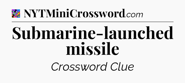 Submarine-launched missile Crossword Clue