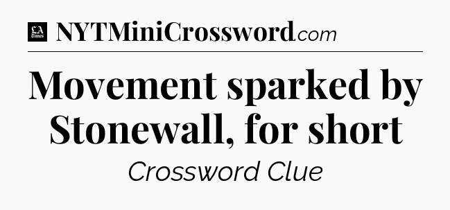 Movement sparked by Stonewall, for short - LA Times Crossword