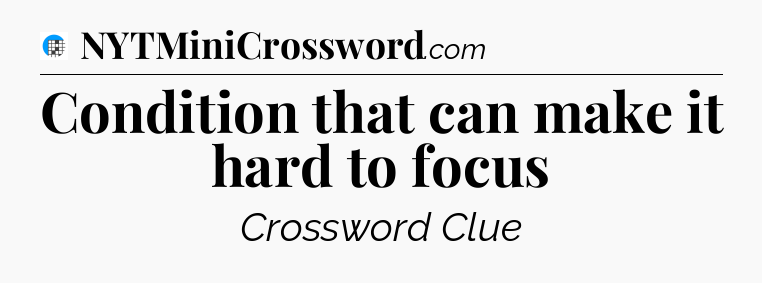 Condition that can make it hard to focus Crossword Clue