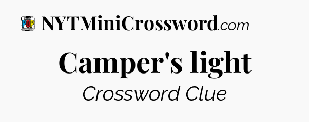 Camper's light Crossword Clue