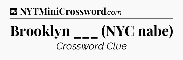 Brooklyn ___ (NYC nabe) Crossword Clue