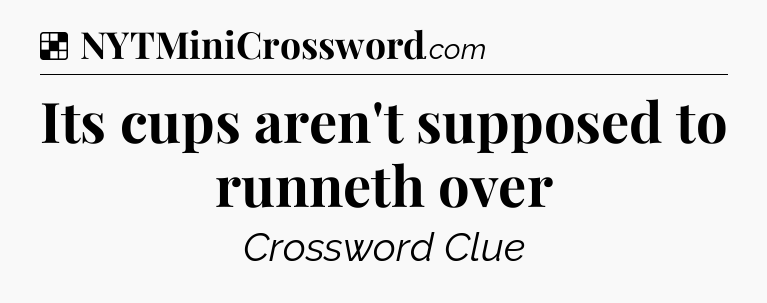 Solution: Its cups aren't supposed to runneth over - NYT Crossword