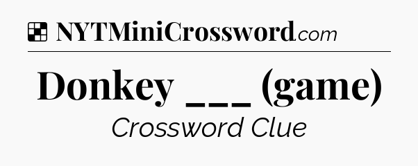 Donkey ___ (game) NYT Crossword