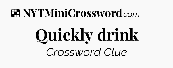 Solution: Quickly drink - NYT Crossword