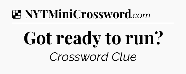 Solution: Got ready to run - NYT Crossword