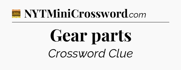 Gear parts - Eugene Sheffer Crossword