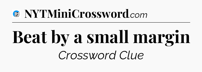 Beat by a small margin Crossword Clue