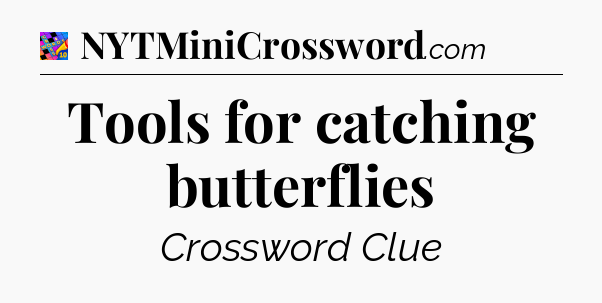 Tools for catching butterflies Crossword Clue
